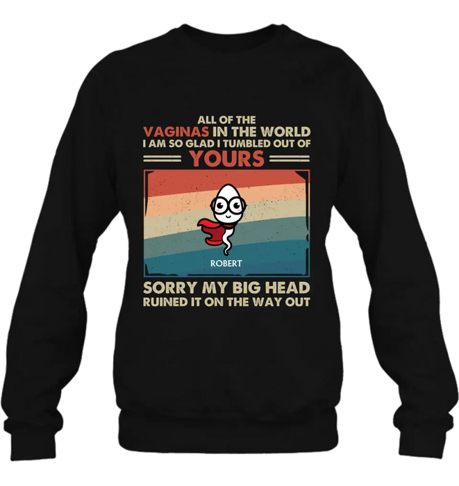 Personalized Sperms Shirt/Hoodie - Gift Idea For Mother's Day - Up to 6 Sperms - All Of The Vaginas In The World I Am So Glad I Tumbled Out Of Yours