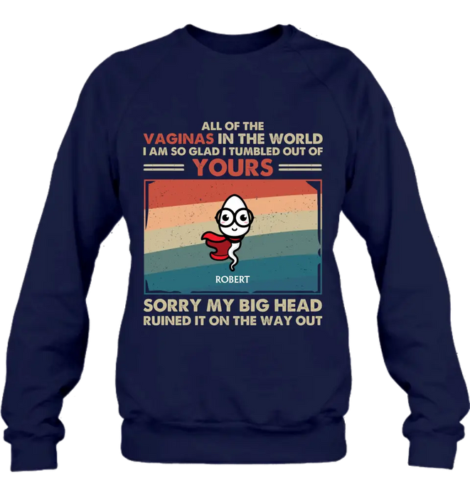 Personalized Sperms Shirt/Hoodie - Gift Idea For Mother's Day - Up to 6 Sperms - All Of The Vaginas In The World I Am So Glad I Tumbled Out Of Yours