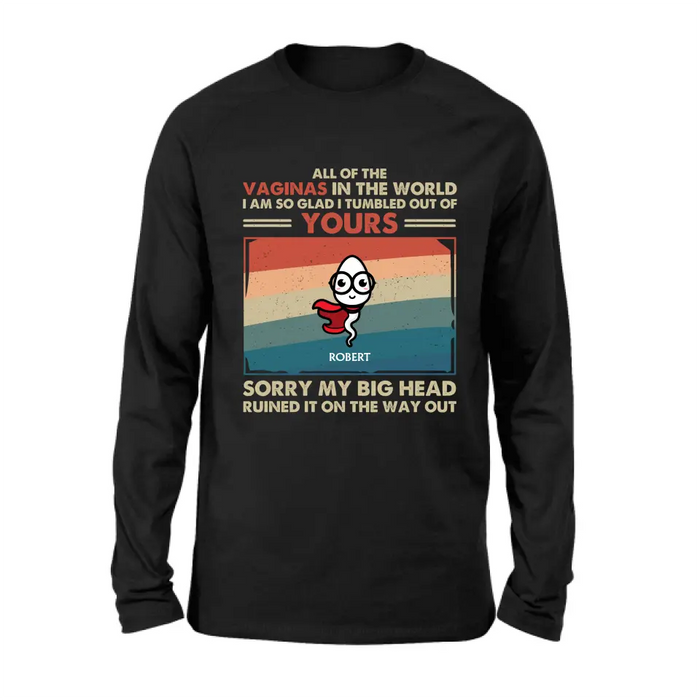Personalized Sperms Shirt/Hoodie - Gift Idea For Mother's Day - Up to 6 Sperms - All Of The Vaginas In The World I Am So Glad I Tumbled Out Of Yours