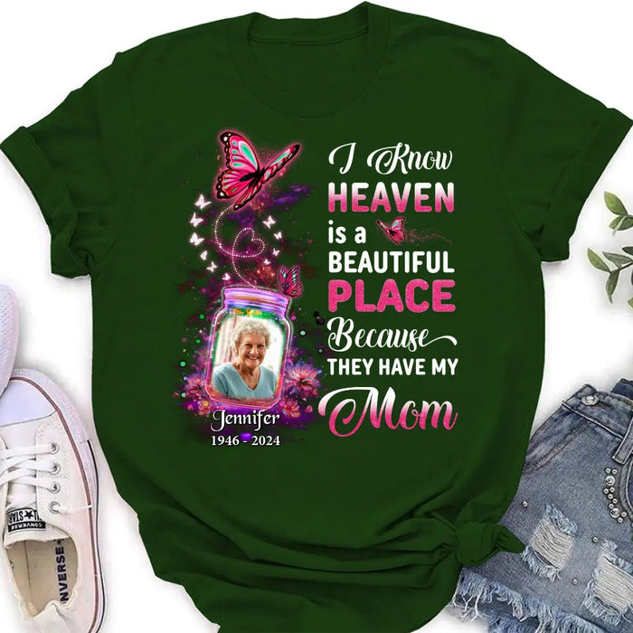 Custom Personalized Memorial Photo Shirt/ Hoodie - Memorial Gift Idea For Family/Mother's Day/Father's Day - I Know Heaven Is A Beautiful Place Because They Have My Mom