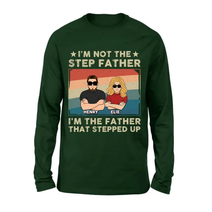 Custom Personalized Step Father Shirt/Hoodie - Dad With Upto 3 Kids - Father's Day Gift Idea - I'm Not The Step Father I'm The Father That Stepped Up