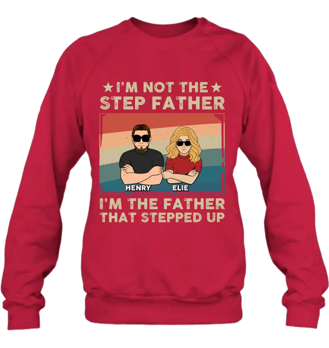 Custom Personalized Step Father Shirt/Hoodie - Dad With Upto 3 Kids - Father's Day Gift Idea - I'm Not The Step Father I'm The Father That Stepped Up