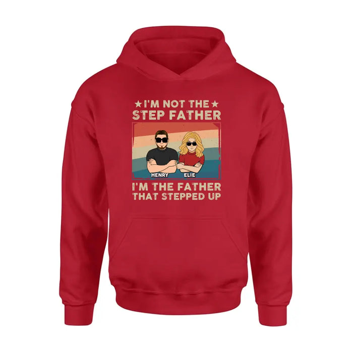 Custom Personalized Step Father Shirt/Hoodie - Dad With Upto 3 Kids - Father's Day Gift Idea - I'm Not The Step Father I'm The Father That Stepped Up