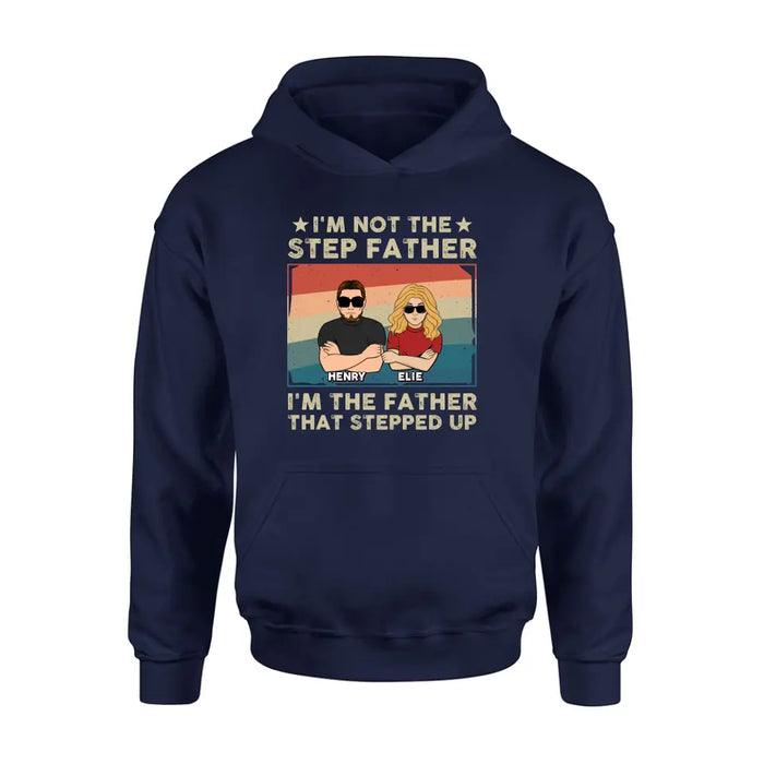 Custom Personalized Step Father Shirt/Hoodie - Dad With Upto 3 Kids - Father's Day Gift Idea - I'm Not The Step Father I'm The Father That Stepped Up