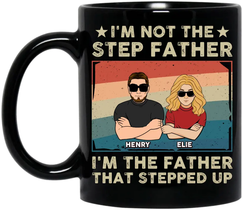 Custom Personalized Step Father Coffee Mug - Dad With Upto 3 Kids - Father's Day Gift Idea - I'm Not The Step Father I'm The Father That Stepped Up