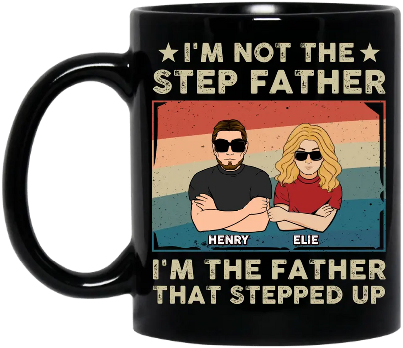 Personalized Step Father Coffee Mug - Dad With Up to 3 Kids - Father's Day Gift Idea - I'm Not The Step Father I'm The Father That Stepped Up