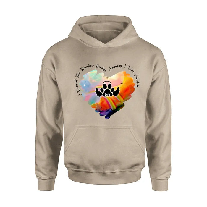 Personalized Rainbow Dog Shirt/Hoodie - Memorial Gift Idea For Dog Lovers - I Crossed The Rainbow Bridge Knowing I Was Loved