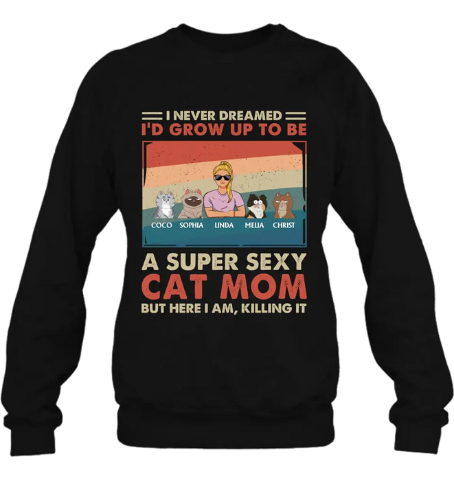 Custom Personalized Cat Mom/Dad Shirt/Hoodie - With Upto 4 Cats - Father's Day/Mother's Day Gift Idea - I Never Dreamed I'd Grow Up To Be A Super Sexy Cat Mom