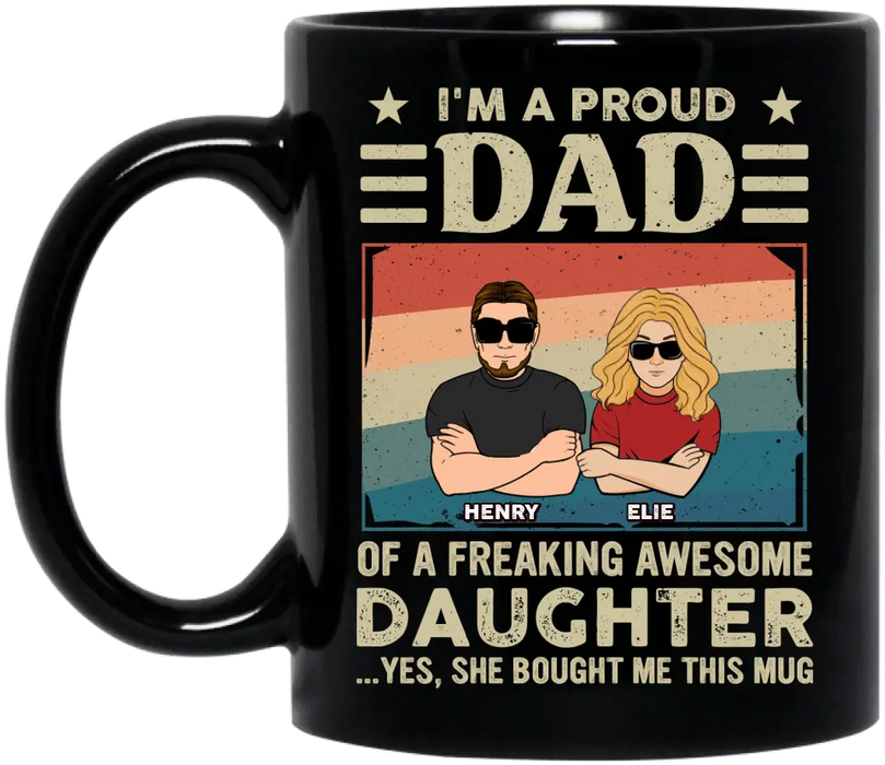 Custom Personalized Proud Dad Coffee Mug - Father's Day Gift Idea - I'm A Proud Dad Of A Freaking Awesome Daughter