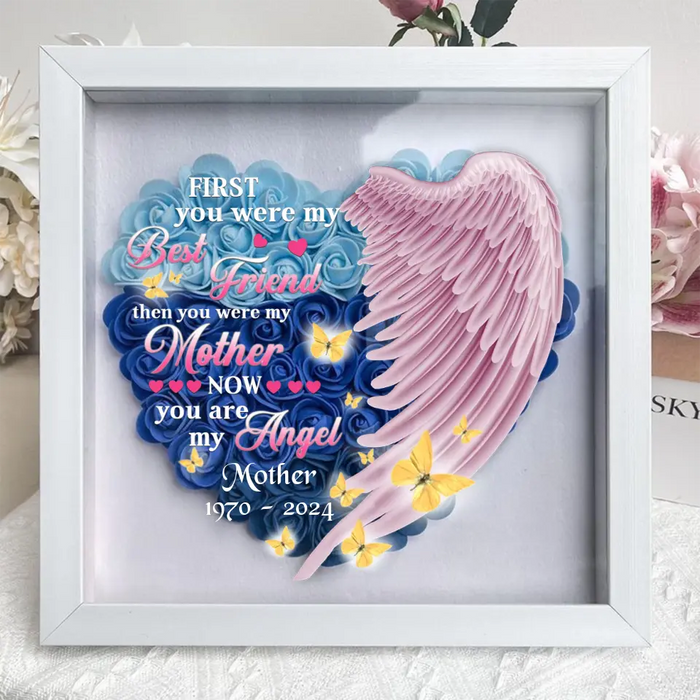 Personalized Memorial Flower Shadow Box - Memorial Gift Idea for Mother's Day - First You Were My Best Friend Then You Were My Mother Now You Are My Angel