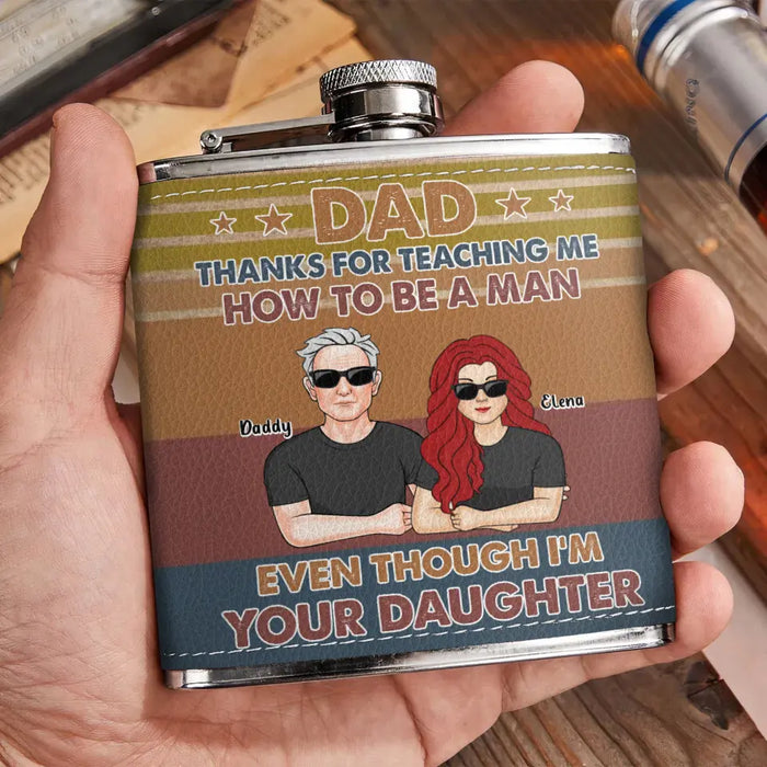 Custom Personalized Dad Leather Flask - Dad with up to 5 Daughters - Father's Day Gift Idea for Dad from Daughters - Thanks for Teaching Me How To Be A Man Even Though I'm Your Daughter