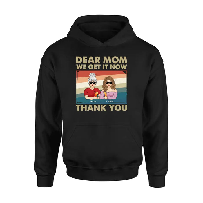 Custom Personalized Dear Mom Shirt/Hoodie - Mom With Upto 4 Children - Mother's Day Gift Idea For Mom - I Get It Now Thank You