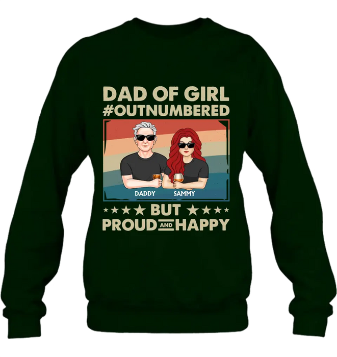 Custom Personalized Dad Shirt/Hoodie - Dad with up to 6 Daughters - Father's Day Gift Idea For Dad - Dad Of Girl Out Numbered But Proud And Happy