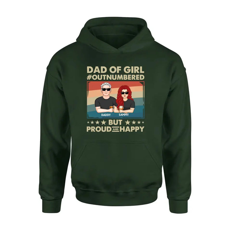 Personalized Dad Shirt/Hoodie - Dad with up to 6 Daughters - Father's Day Gift Idea For Dad - Dad Of Girl Out Numbered But Proud And Happy