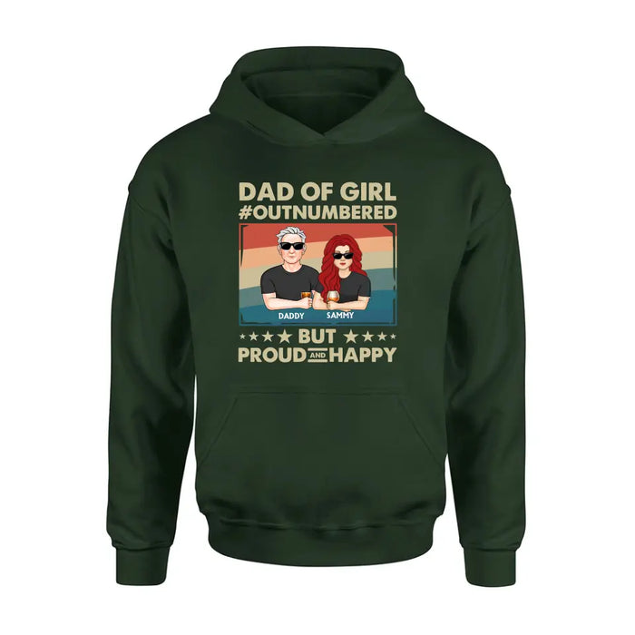 Custom Personalized Dad Shirt/Hoodie - Dad with up to 6 Daughters - Father's Day Gift Idea For Dad - Dad Of Girl Out Numbered But Proud And Happy