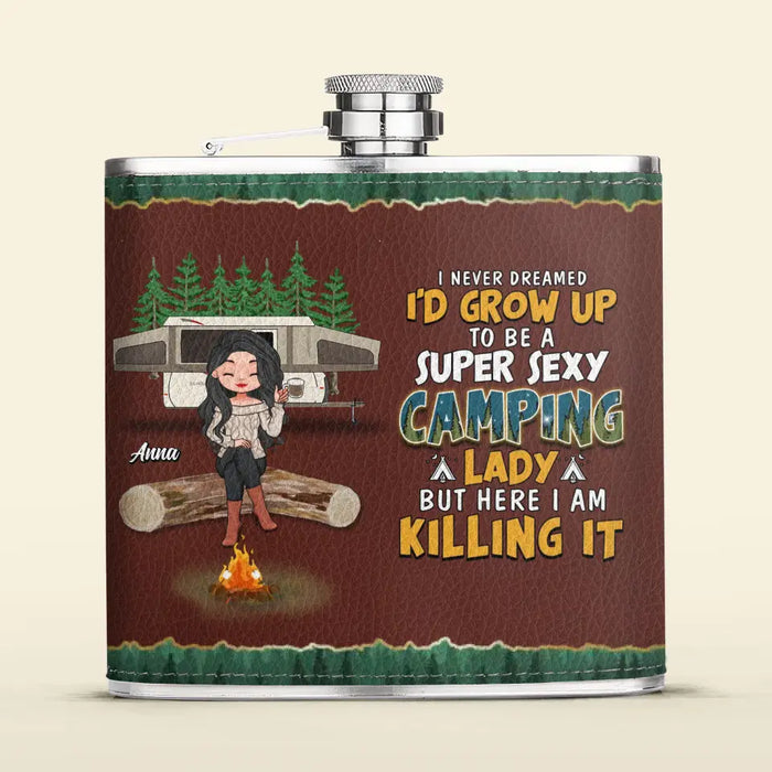 Custom Personalized Camping Queen Leather Flask - Gift Idea For Camping Lover - I Never Dreamed I'd Grow Up To Be A Super Sexy Camping Lady But Here I Am Killing It