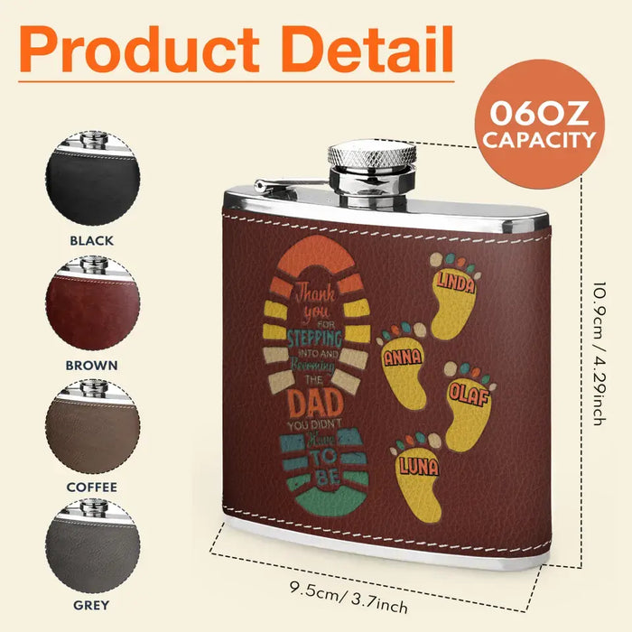 Custom Personalized Dad Leather Flask - Dad with up to 4 Children - Father's Day Gift Idea For Dad - Thank You For Stepping Into And Becoming The Dad You Didn't Have To Be