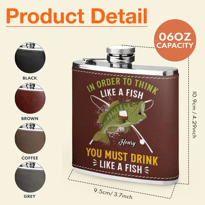 Custom Personalized Fish Leather Flask - Gift Idea For Fishing Lovers - In Order To Think Like A Fish You Must Drink Like A Fish