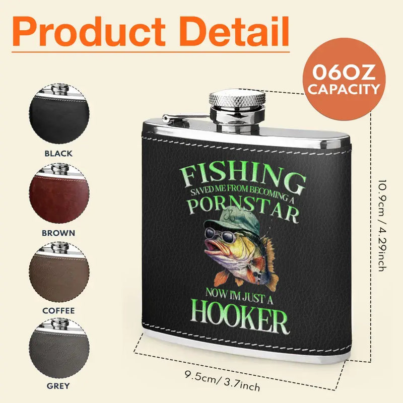 Personalized Fishing Leather Flask - Gift Idea For Fishing Lovers/Father's Day - Fishing Saved Me From Becoming A Pornstar Now I'm Just A Hooker