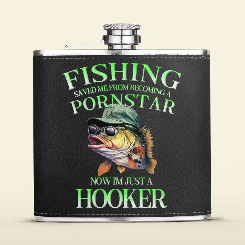 Personalized Fishing Leather Flask - Gift Idea For Fishing Lovers/Father's Day - Fishing Saved Me From Becoming A Pornstar Now I'm Just A Hooker