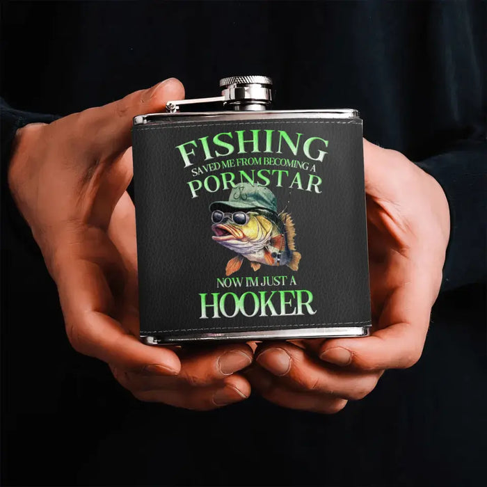 Personalized Fishing Leather Flask - Gift Idea For Fishing Lovers/Father's Day - Fishing Saved Me From Becoming A Pornstar Now I'm Just A Hooker