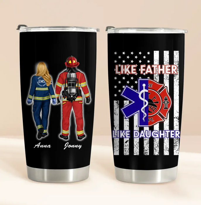 Custom Personalized Dad Tumbler - Father's Day Gift Idea for Firefighter/EMS - Like Father Like Daughter