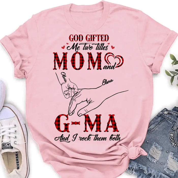 Personalized Grandma Shirt/Hoodie - Up to 10 Kids - Mother's Day Gift Idea For Grandma/Mom -God Gifted Me Two Titles Mom And G-Ma And I Rock Them Both