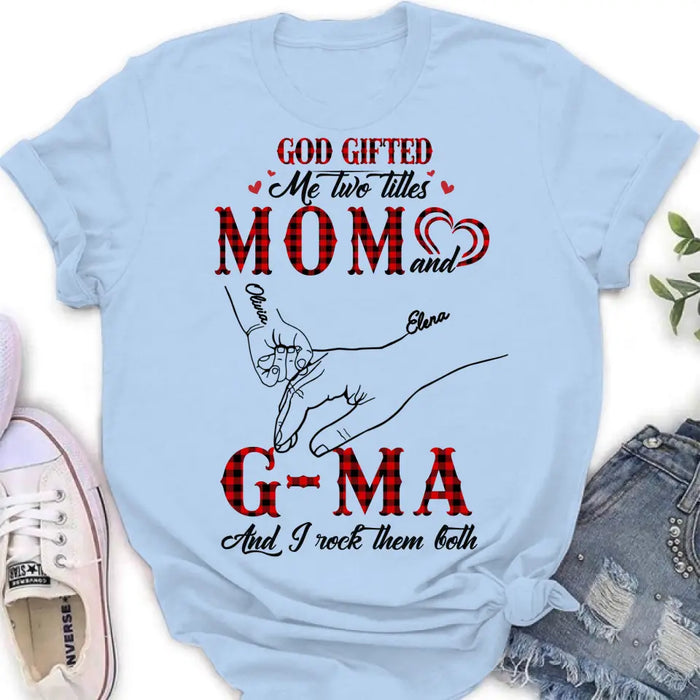 Personalized Grandma Shirt/Hoodie - Up to 10 Kids - Mother's Day Gift Idea For Grandma/Mom -God Gifted Me Two Titles Mom And G-Ma And I Rock Them Both