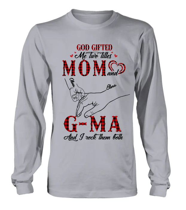 Personalized Grandma Shirt/Hoodie - Up to 10 Kids - Mother's Day Gift Idea For Grandma/Mom -God Gifted Me Two Titles Mom And G-Ma And I Rock Them Both