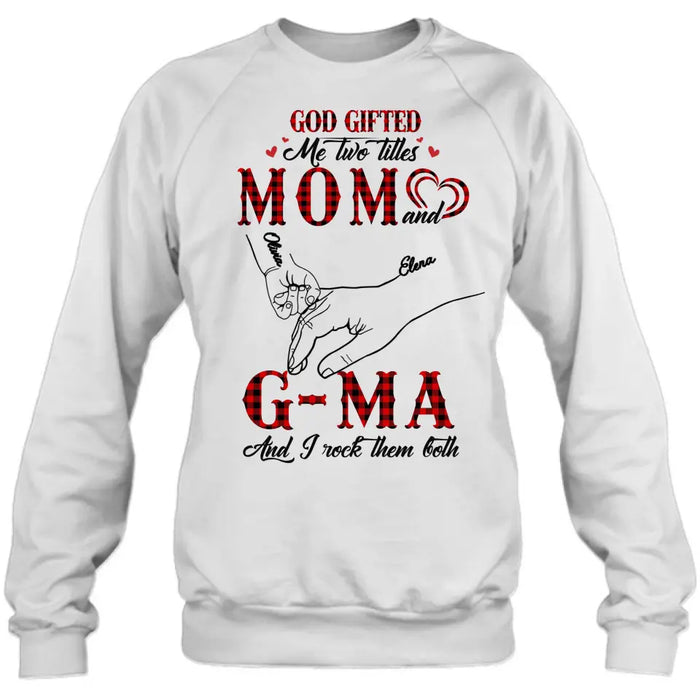 Personalized Grandma Shirt/Hoodie - Up to 10 Kids - Mother's Day Gift Idea For Grandma/Mom -God Gifted Me Two Titles Mom And G-Ma And I Rock Them Both