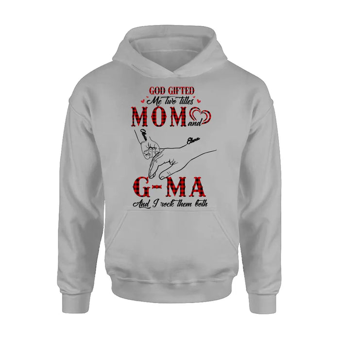 Custom Personalized Grandma Shirt/ Hoodie - Upto 10 Kids - Mother's Day Gift Idea For Grandma/ Mom -God Gifted Me Two Titles Mom And G-Ma And I Rock Them Both
