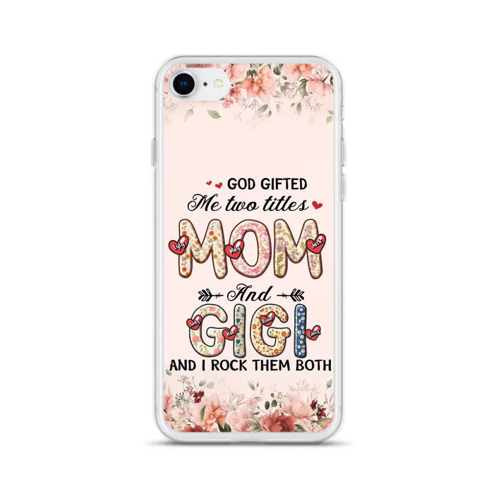 Personalized Grandma Phone Case - Up to 7 Kids & 7 Grandkids - Mother's Day Gift Idea for Grandma/Mom - God Gifted Me Two Titles - Case for iPhone/Samsung