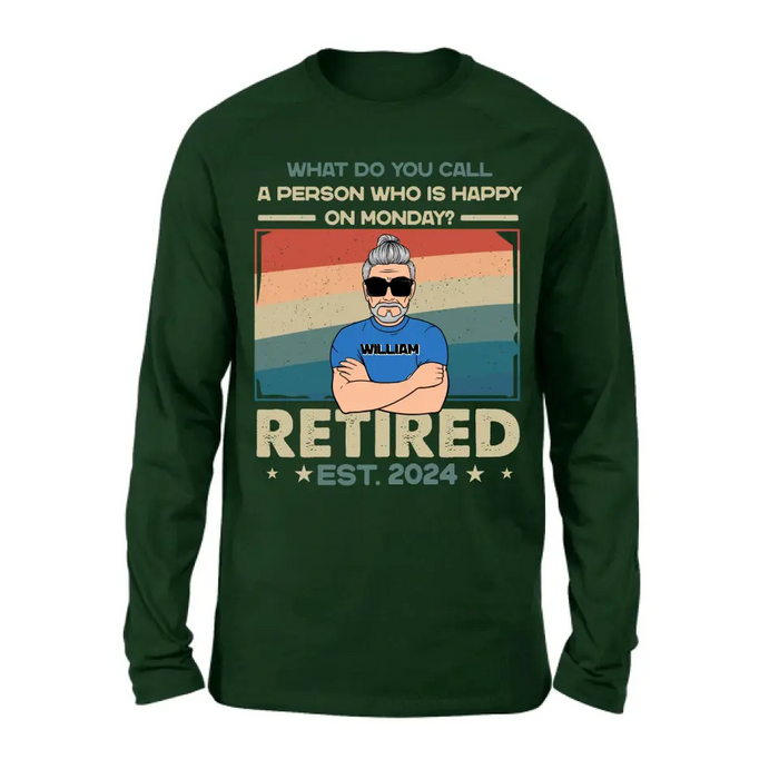Personalized Retired Shirt/Hoodie - Retirement Gifts For Mom/Dad/Grandpa/Grandma - What Do You Call A Person Who Is Happy On Monday