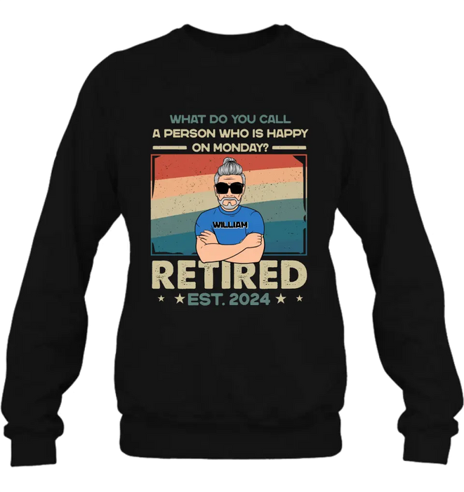 Personalized Retired Shirt/Hoodie - Retirement Gifts For Mom/Dad/Grandpa/Grandma - What Do You Call A Person Who Is Happy On Monday