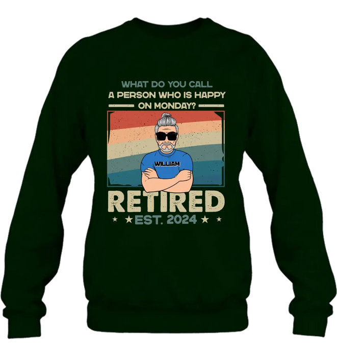 Personalized Retired Shirt/Hoodie - Retirement Gifts For Mom/Dad/Grandpa/Grandma - What Do You Call A Person Who Is Happy On Monday