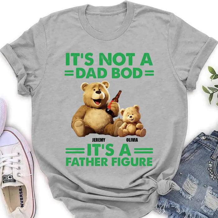 Personalized Dad Shirt/Hoodie - Up to 4 Children - Father's Day Gift Idea - It's Not A Dad Bod It's A Father Figure