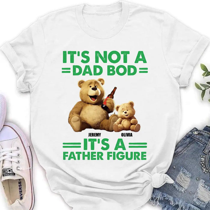 Personalized Dad Shirt/Hoodie - Up to 4 Children - Father's Day Gift Idea - It's Not A Dad Bod It's A Father Figure