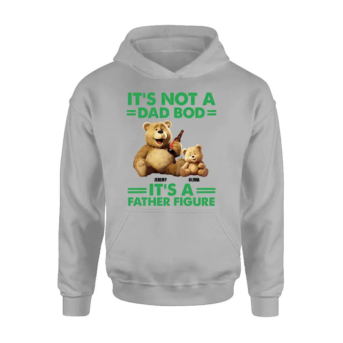 Personalized Dad Shirt/Hoodie - Up to 4 Children - Father's Day Gift Idea - It's Not A Dad Bod It's A Father Figure