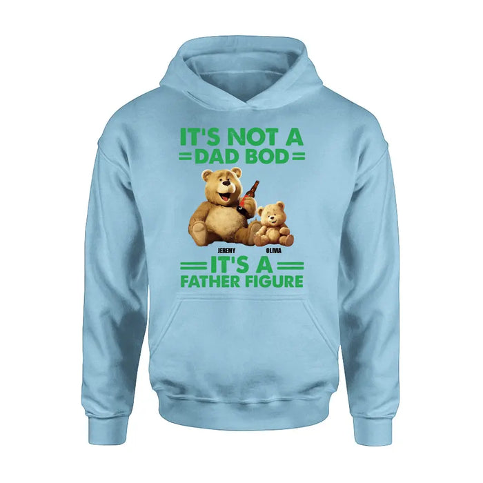 Personalized Dad Shirt/Hoodie - Up to 4 Children - Father's Day Gift Idea - It's Not A Dad Bod It's A Father Figure