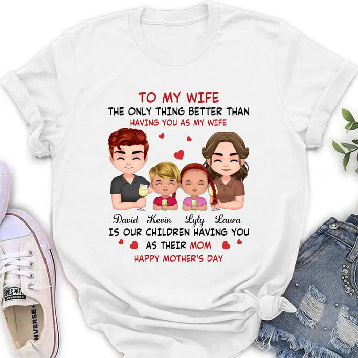 Custom Personalized To My Wife Shirt/Hoodie - Mother's Day Gift Idea For Wife From Husband - Couple With Kids - The Only Thing Better Than Having You As My Wife