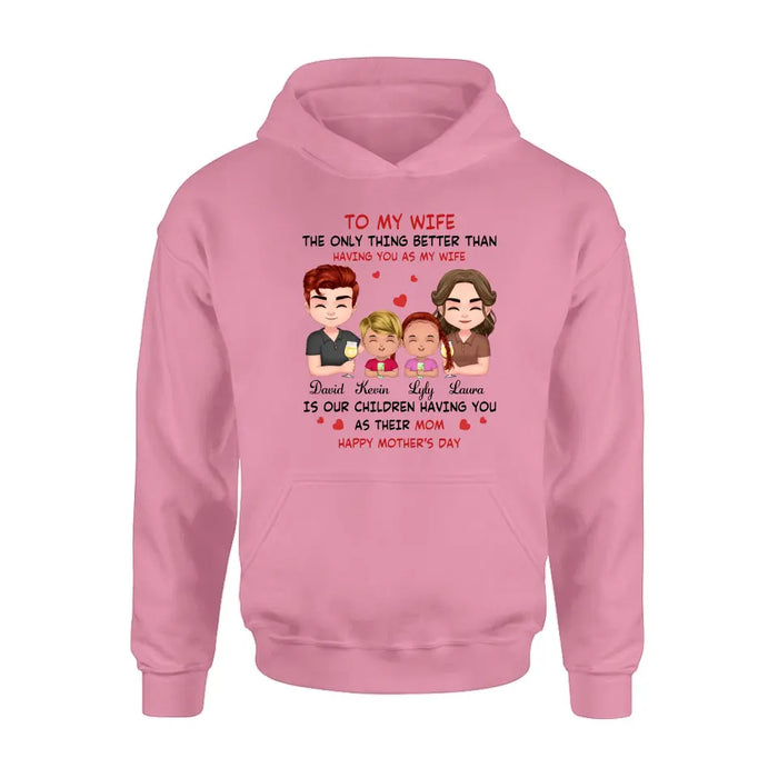 Custom Personalized To My Wife Shirt/Hoodie - Mother's Day Gift Idea For Wife From Husband - Couple With Kids - The Only Thing Better Than Having You As My Wife