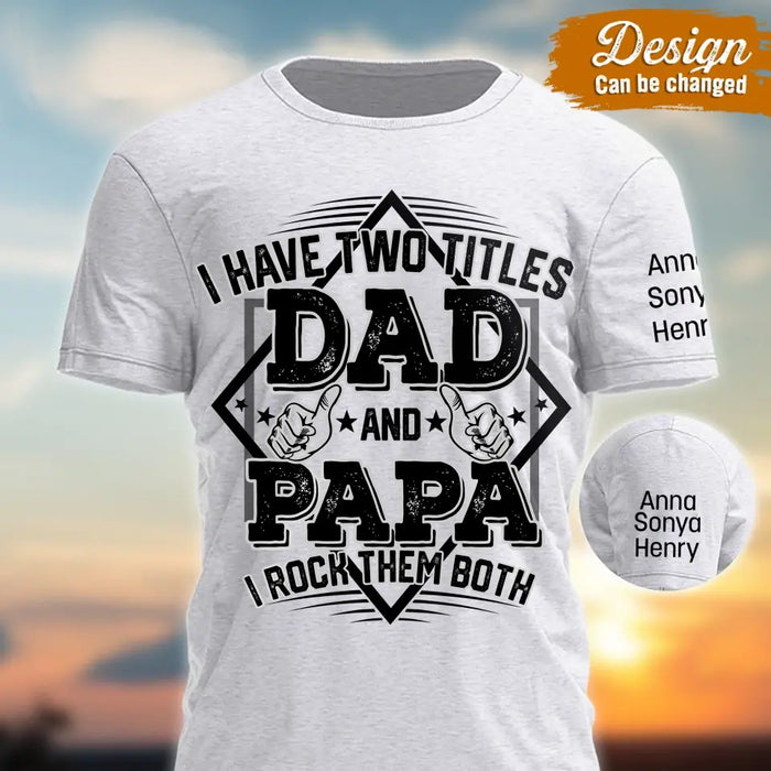Personalized Dad AOP T-Shirt - Up to 10 Kids - Father's Day Gift Idea For Dad Papa - I Have Two Titles Dad And Papa I Rock Them Both