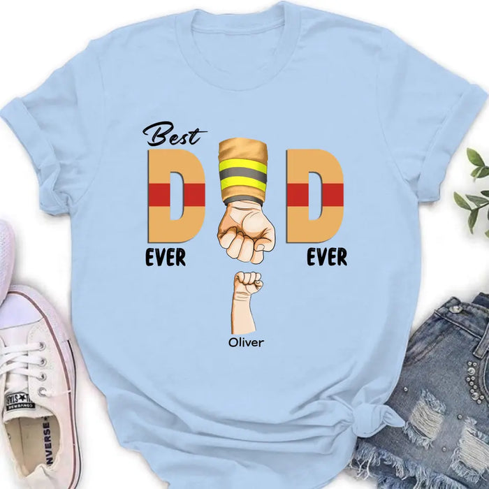Personalized Best Dad Ever T-shirt/Long Sleeve/Sweatshirt/Hoodie - Father's Day Gift Idea For Firefighter/Police/Nure/Doctor/Military - Up to 8 Kids