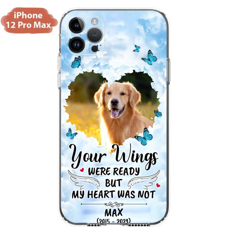 Personalized Memorial iPhone/Samsung Case - Upload Photo - Memorial Gift Idea For Family Member/Pet Lover - Your Wings Were Ready But My Heart Was Not