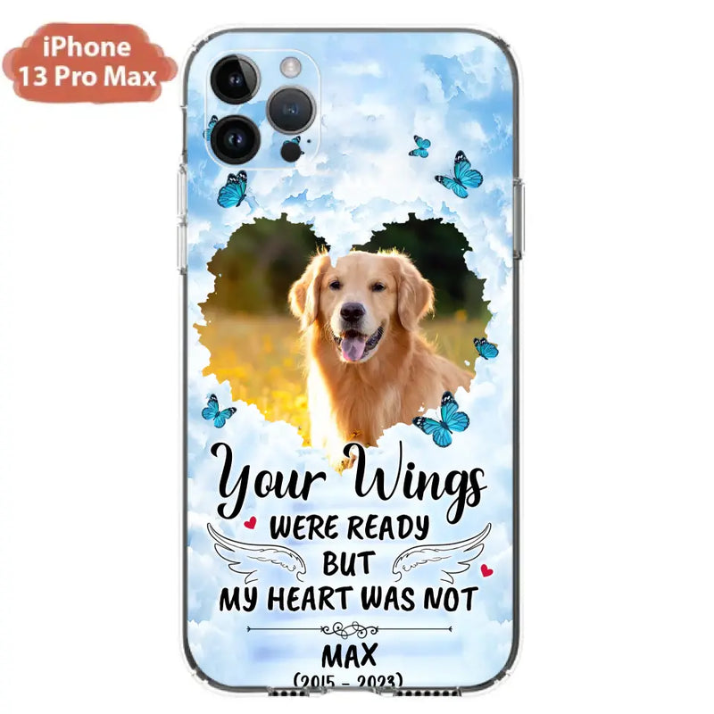 Personalized Memorial iPhone/Samsung Case - Upload Photo - Memorial Gift Idea For Family Member/Pet Lover - Your Wings Were Ready But My Heart Was Not