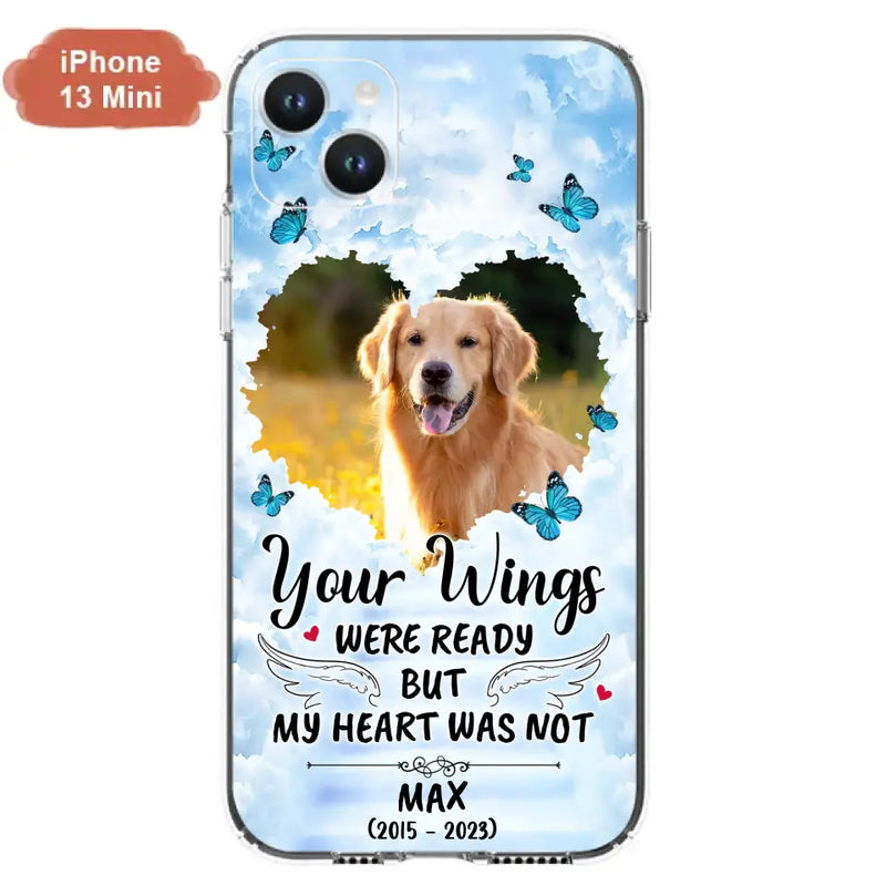 Personalized Memorial iPhone/Samsung Case - Upload Photo - Memorial Gift Idea For Family Member/Pet Lover - Your Wings Were Ready But My Heart Was Not