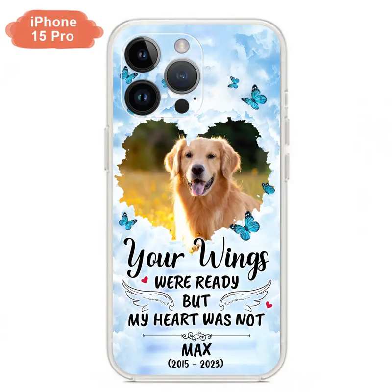 Personalized Memorial iPhone/Samsung Case - Upload Photo - Memorial Gift Idea For Family Member/Pet Lover - Your Wings Were Ready But My Heart Was Not