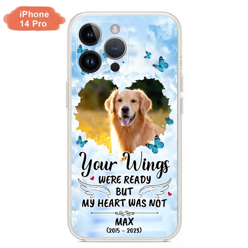 Personalized Memorial iPhone/Samsung Case - Upload Photo - Memorial Gift Idea For Family Member/Pet Lover - Your Wings Were Ready But My Heart Was Not