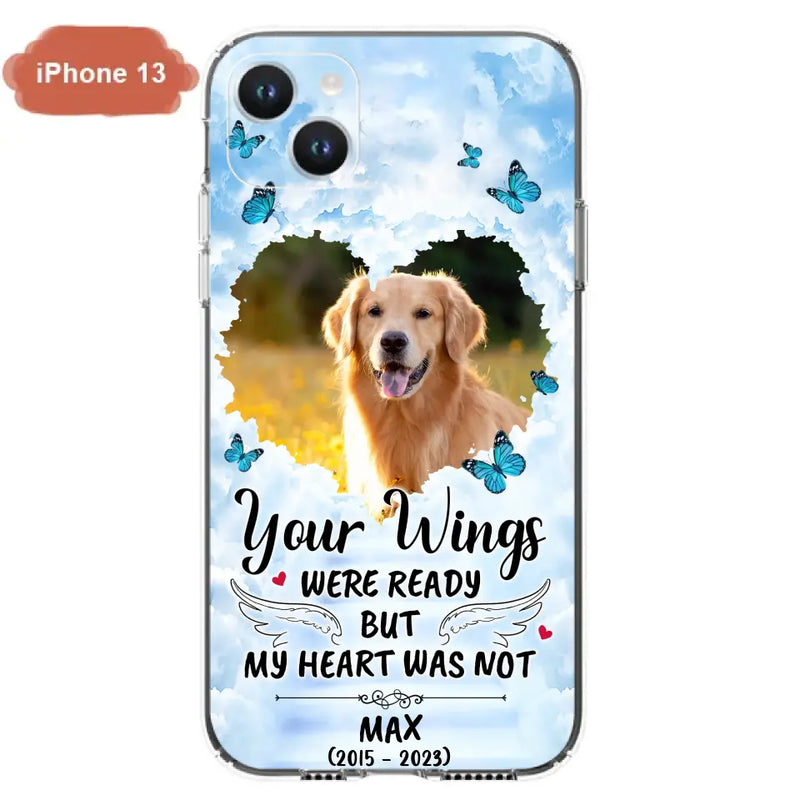 Personalized Memorial iPhone/Samsung Case - Upload Photo - Memorial Gift Idea For Family Member/Pet Lover - Your Wings Were Ready But My Heart Was Not