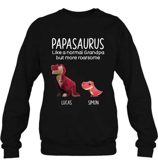 Personalized Papasaurus Shirt/Hoodie - Up to 6 Kids - Gift Idea For Father's Day - Papasaurus Like A Normal Grandpa But More Roarsome